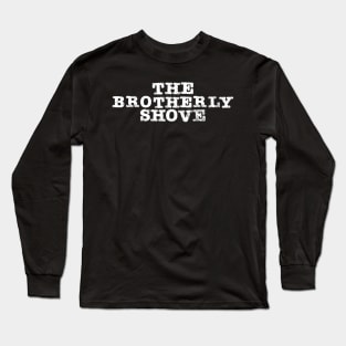 Brotherly Shove - Grunge Long Sleeve T-Shirt